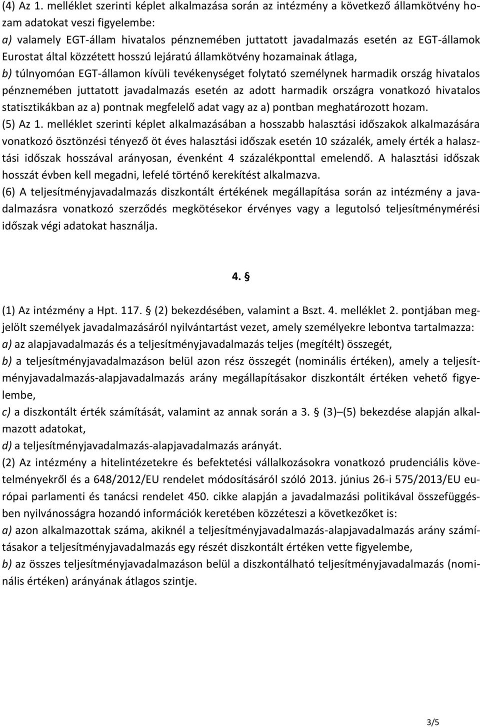 EGT-államok Eurostat által közzétett hosszú lejáratú államkötvény hozamainak átlaga, b) túlnyomóan EGT-államon kívüli tevékenységet folytató személynek harmadik ország hivatalos pénznemében juttatott