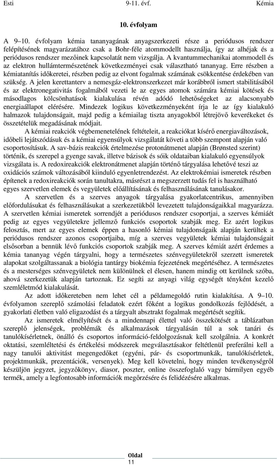 kapcsolatát nem vizsgálja. A kvantummechanikai atommodell és az elektron hullámtermészetének következményei csak választható tananyag.