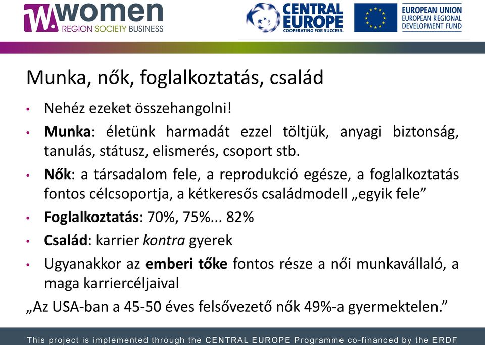 Nők: a társadalom fele, a reprodukció egésze, a foglalkoztatás fontos célcsoportja, a kétkeresős családmodell egyik fele