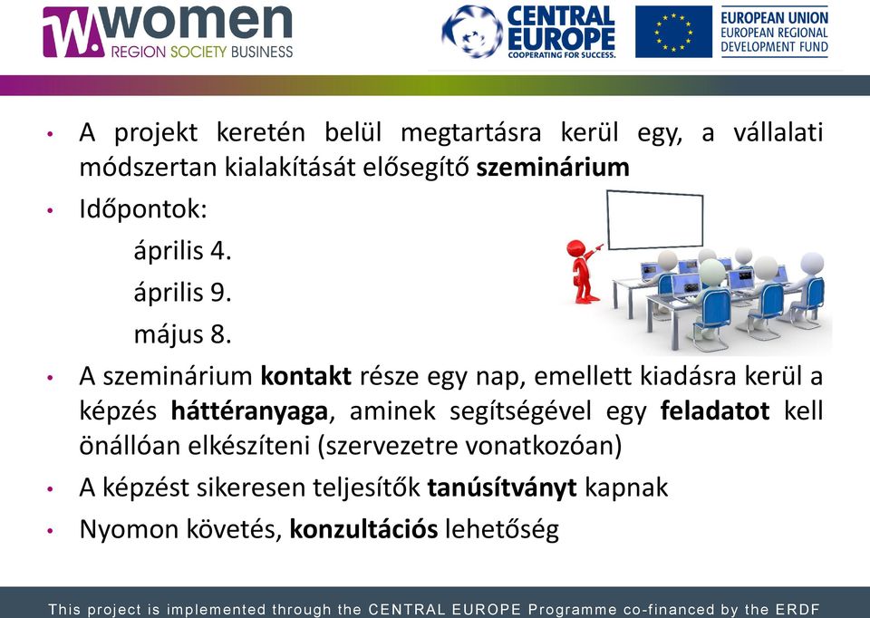 A szeminárium kontakt része egy nap, emellett kiadásra kerül a képzés háttéranyaga, aminek