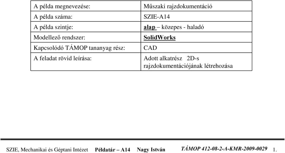 közepes - haladó SolidWorks CAD Adott alkatrész 2D-s rajzdokumentációjának létrehozása