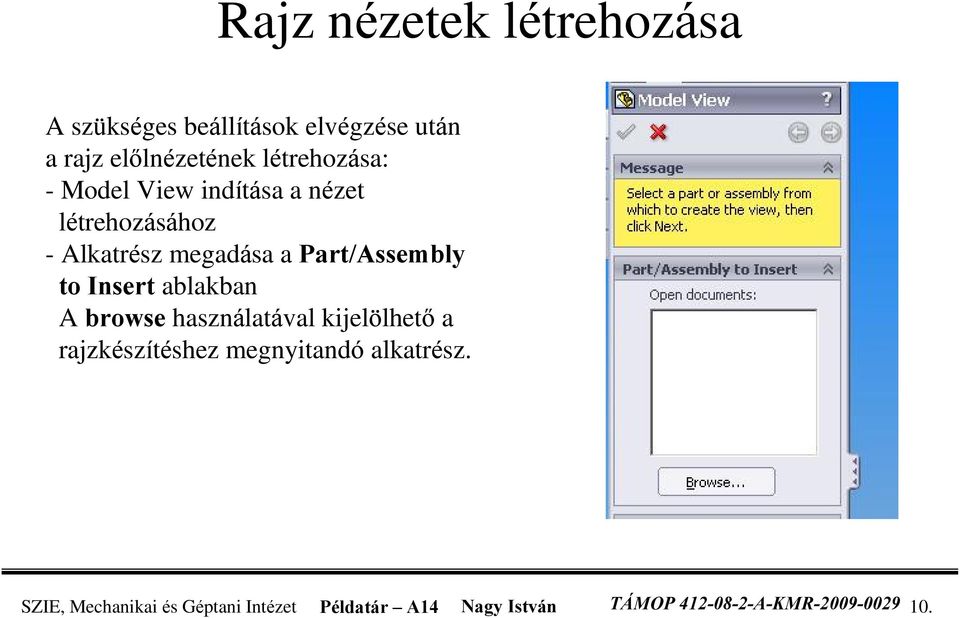Part/Assembly to Insert ablakban A browse használatával kijelölhetõ a rajzkészítéshez