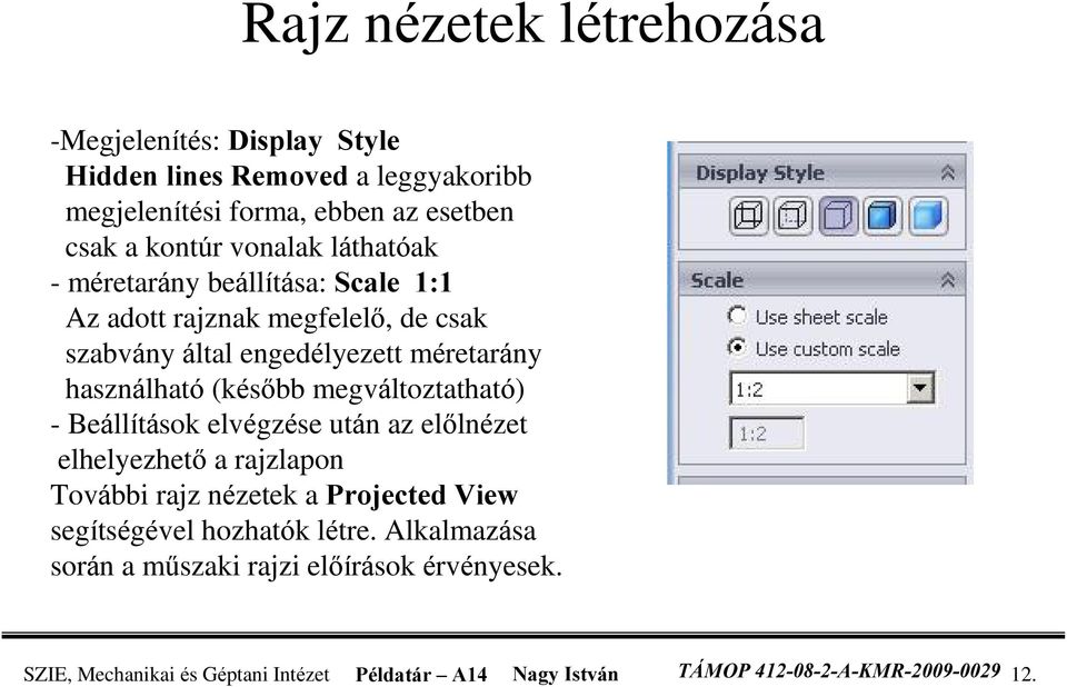 megváltoztatható) - Beállítások elvégzése után az elõlnézet elhelyezhetõ a rajzlapon További rajz nézetek a Projected View segítségével hozhatók