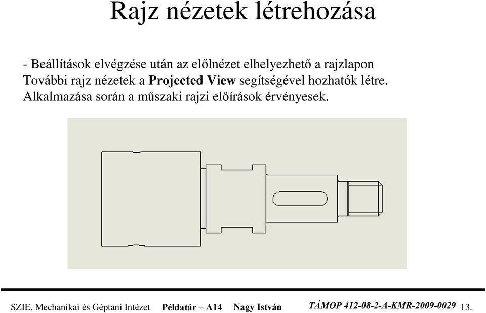 hozhatók létre. Alkalmazása során a mûszaki rajzi elõírások érvényesek.