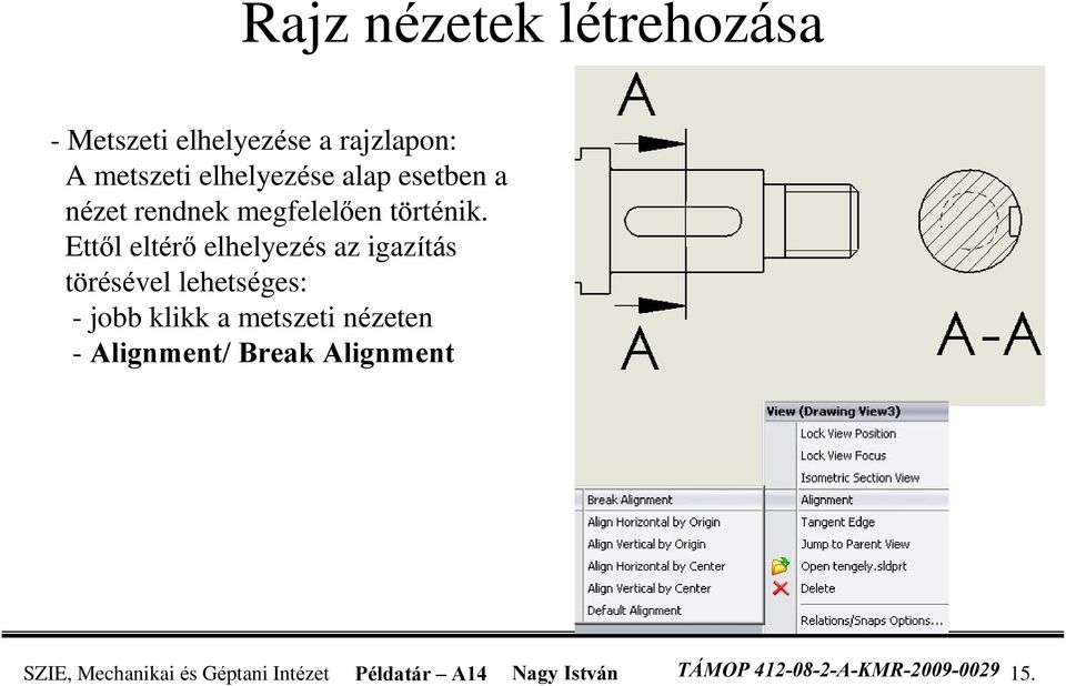 Ettõl eltérõ elhelyezés az igazítás törésével lehetséges: - jobb klikk a metszeti