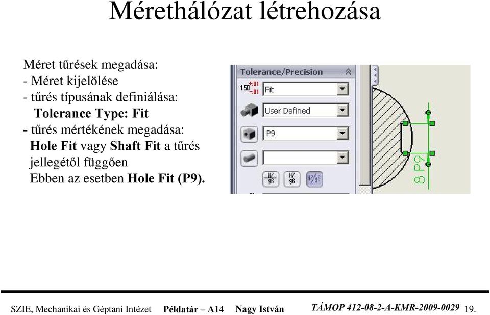 vagy Shaft Fit a tûrés jellegétõl függõen Ebben az esetben Hole Fit (P9).