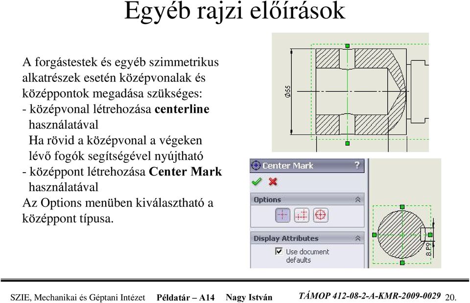 fogók segítségével nyújtható - középpont létrehozása Center Mark használatával Az Options menüben