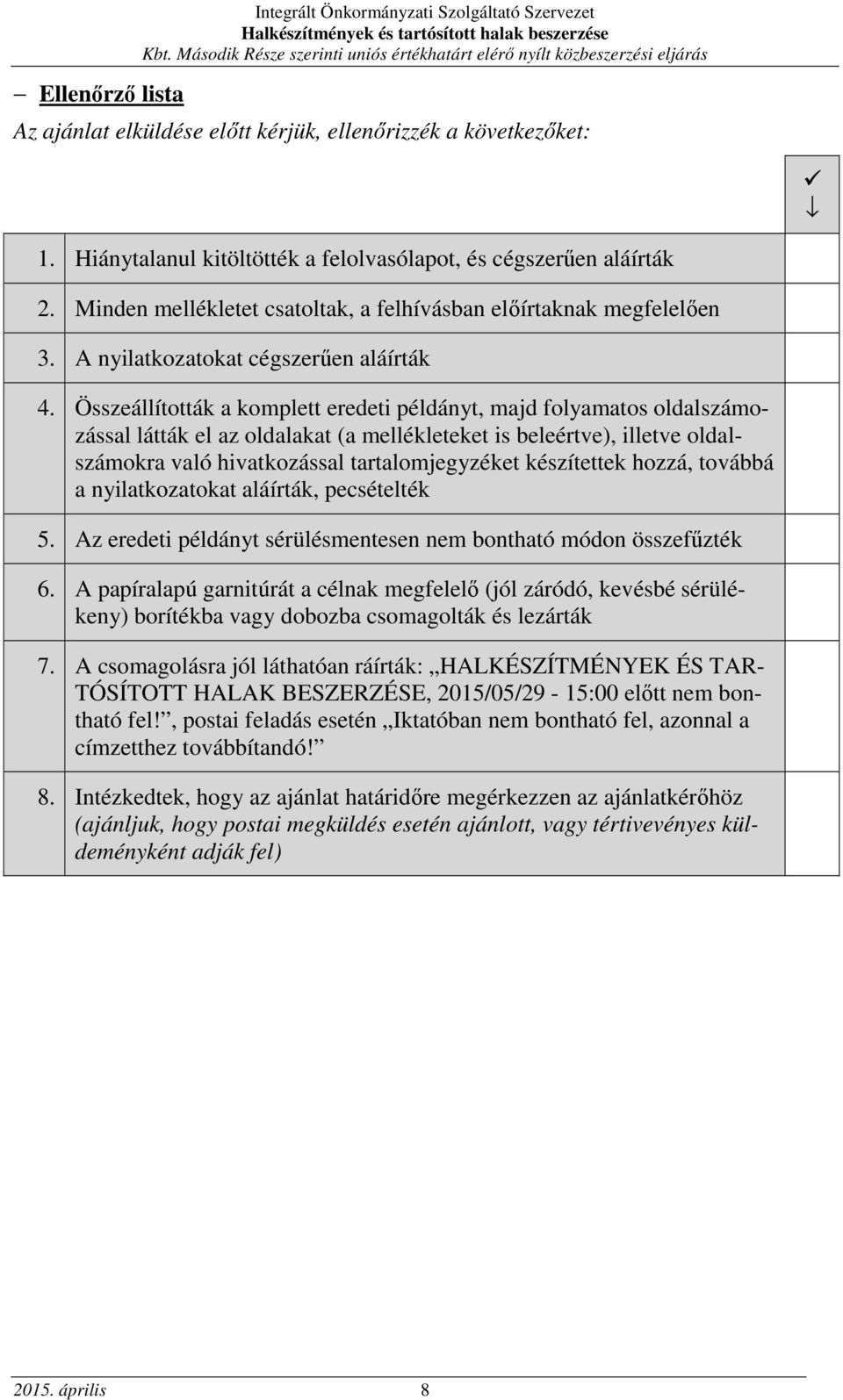 Összeállították a komplett eredeti példányt, majd folyamatos oldalszámozással látták el az oldalakat (a mellékleteket is beleértve), illetve oldalszámokra való hivatkozással tartalomjegyzéket