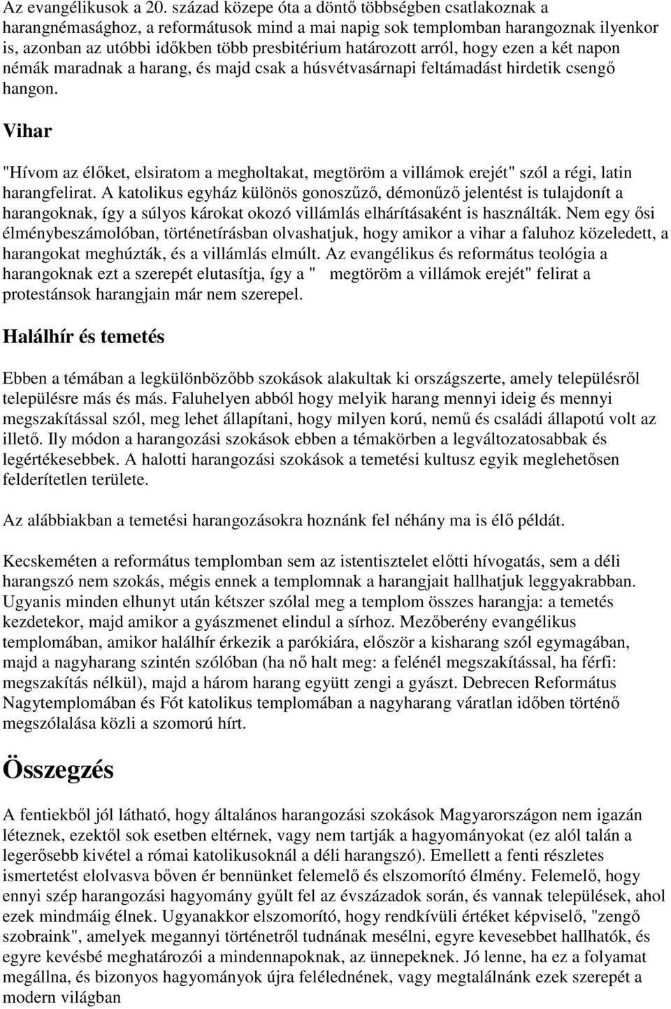 arról, hogy ezen a két napon némák maradnak a harang, és majd csak a húsvétvasárnapi feltámadást hirdetik csengő hangon.