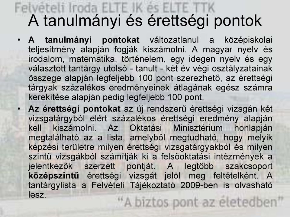 érettségi tárgyak százalékos eredményeinek átlagának egész számra kerekítése alapján pedig legfeljebb 100 pont.