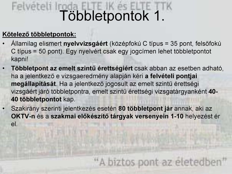 Többletpont az emelt szintű érettségiért csak abban az esetben adható, ha a jelentkező e vizsgaeredmény alapján kéri a felvételi pontjai megállapítását.