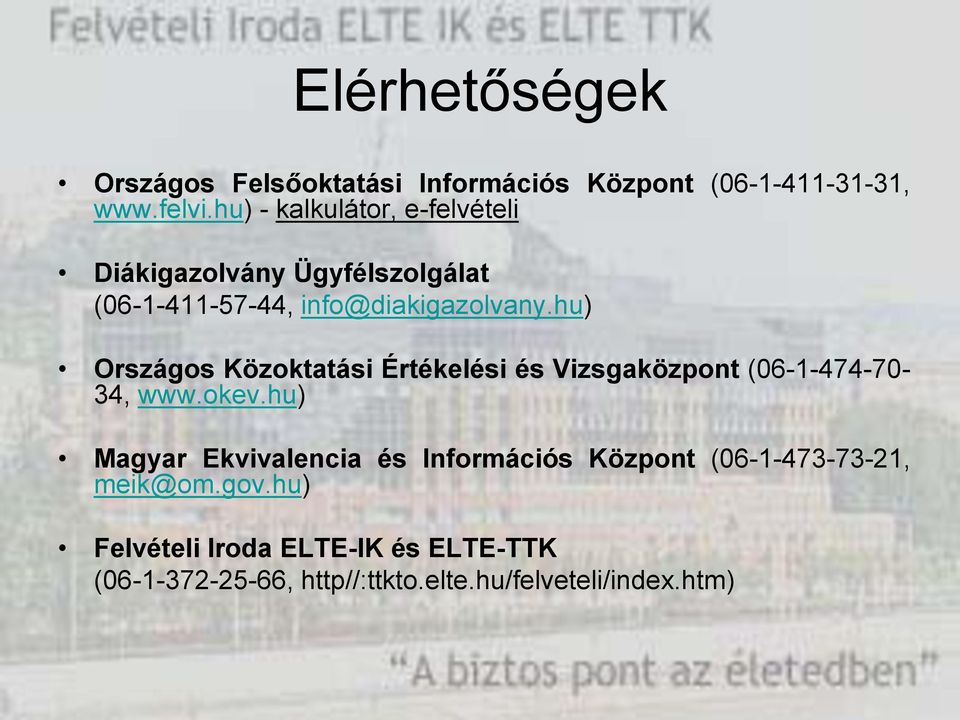 hu) Országos Közoktatási Értékelési és Vizsgaközpont (06-1-474-70- 34, www.okev.