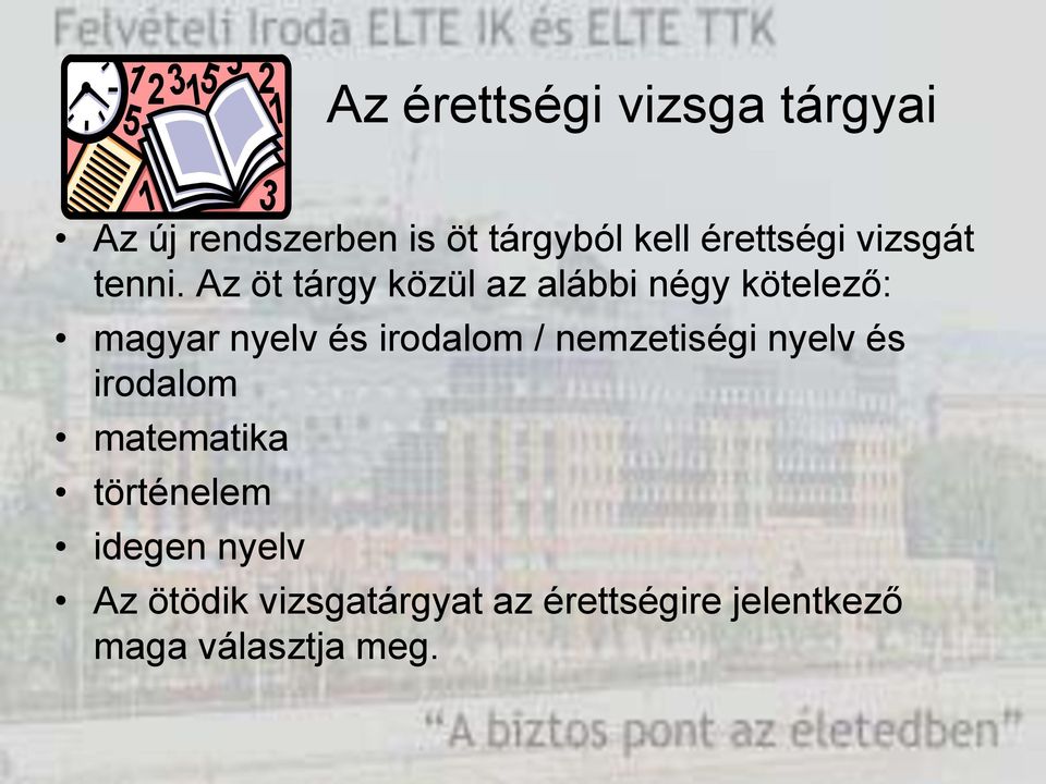 Az öt tárgy közül az alábbi négy kötelező: magyar nyelv és irodalom /