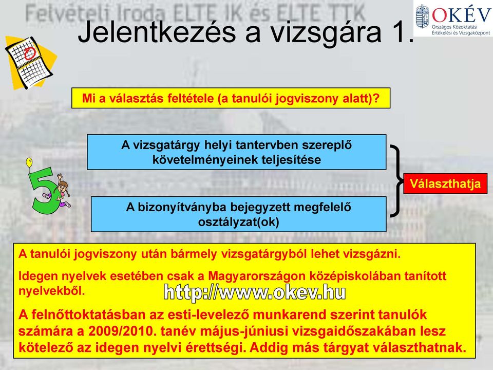 jogviszony után bármely vizsgatárgyból lehet vizsgázni.