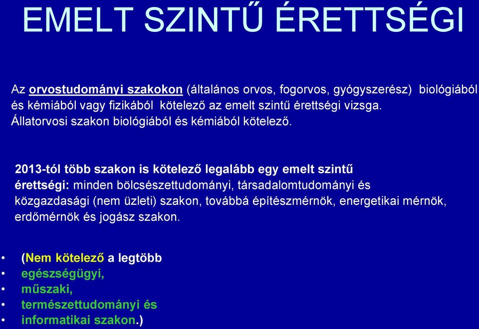 2013-tól több szakon is kötelező legalább egy emelt szintű érettségi: minden bölcsészettudományi, társadalomtudományi és közgazdasági