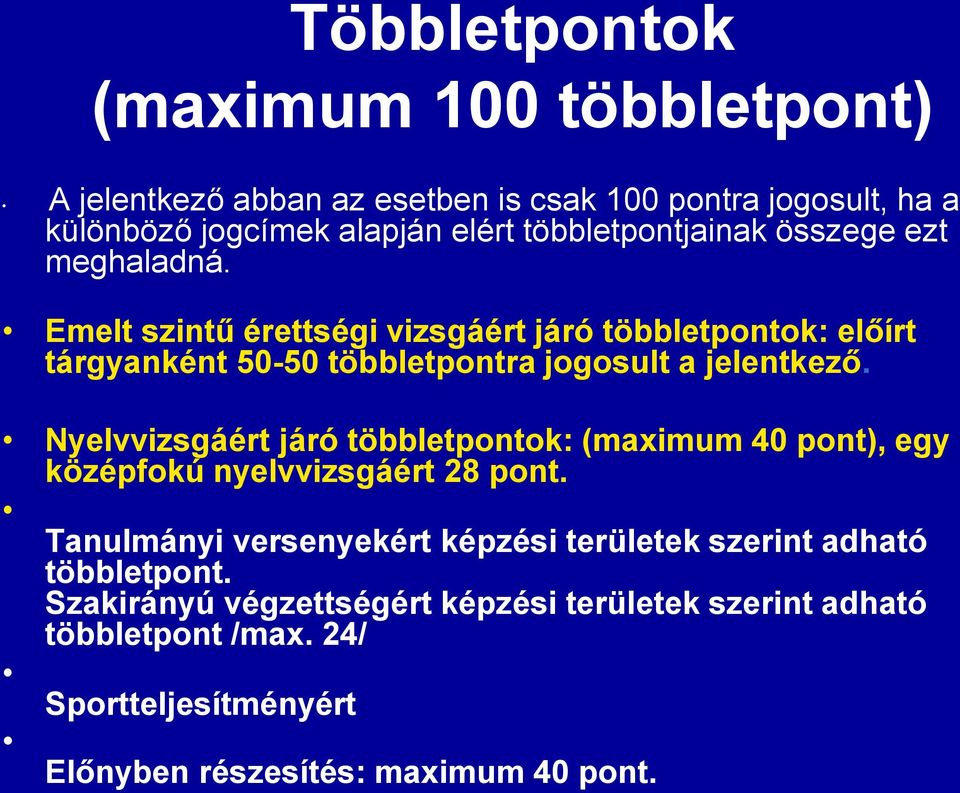 Emelt szintű érettségi vizsgáért járó többletpontok: előírt tárgyanként 50-50 többletpontra jogosult a jelentkező.