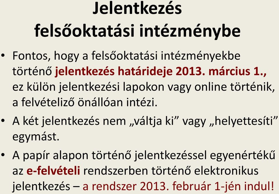 , ez külön jelentkezési lapokon vagy online történik, a felvételiző önállóan intézi.