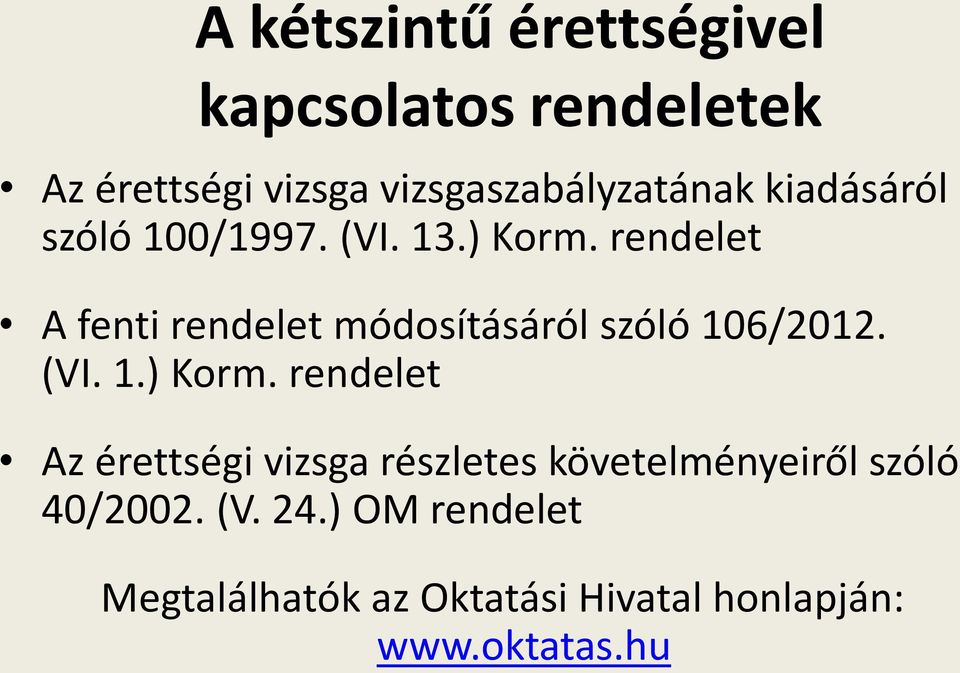 rendelet A fenti rendelet módosításáról szóló 106/2012. (VI. 1.) Korm.