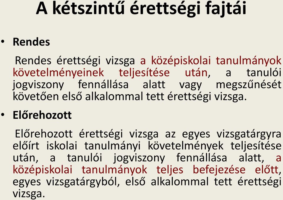 Előrehozott Előrehozott érettségi vizsga az egyes vizsgatárgyra előírt iskolai tanulmányi követelmények teljesítése után, a