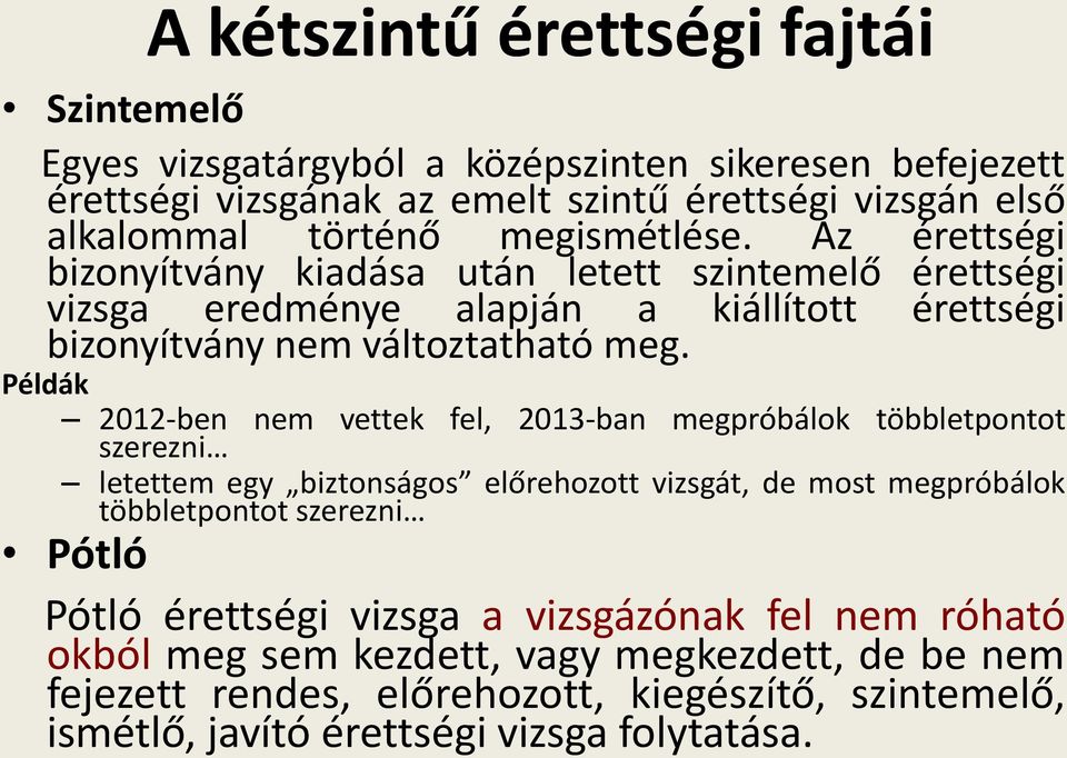 Példák 2012-ben nem vettek fel, 2013-ban megpróbálok többletpontot szerezni letettem egy biztonságos előrehozott vizsgát, de most megpróbálok többletpontot szerezni Pótló Pótló