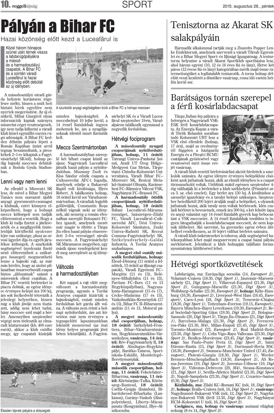 A Bihar FC és a szintén váradi Luceafãru is hazai közönség eõtt debütá az új idényben.