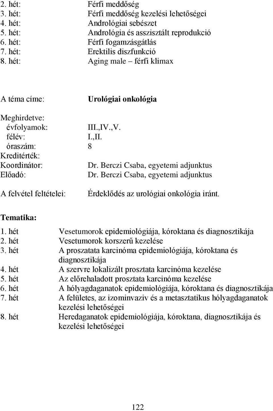 Berczi Csaba, egyetemi adjunktus A felvétel feltételei: Érdeklődés az urológiai onkológia iránt. 1. hét Vesetumorok epidemiológiája, kóroktana és diagnosztikája 2. hét Vesetumorok korszerű kezelése 3.