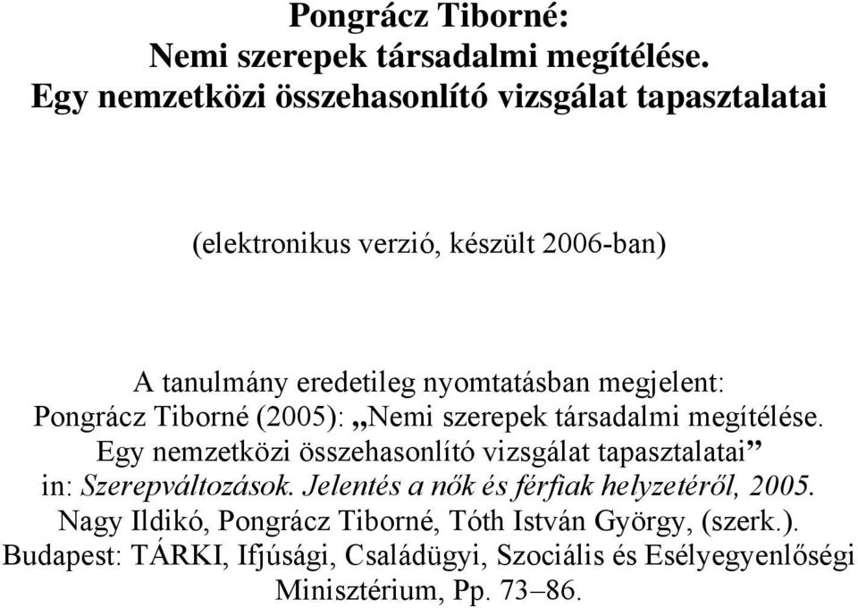 megjelent: Pongrácz Tiborné (2005): Nemi szerepek társadalmi megítélése.