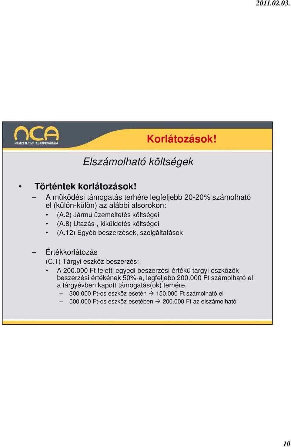 8) Utazás-, kiküldetés költségei (A.12) Egyéb beszerzések, szolgáltatások Értékkorlátozás (C.1) Tárgyi eszköz beszerzés: A 200.