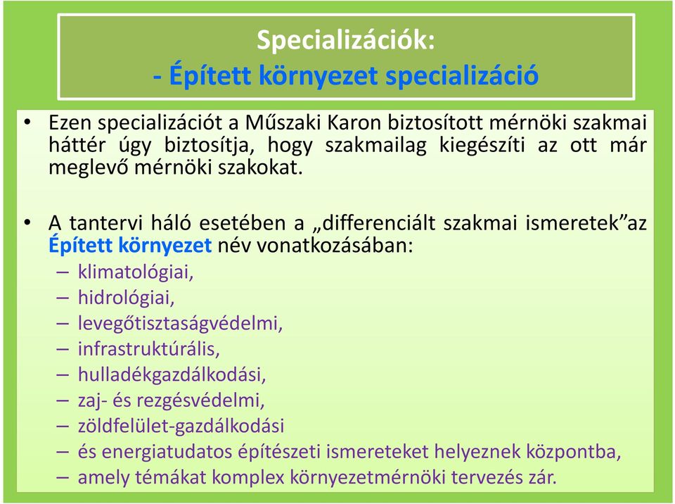 A tantervi háló esetében a differenciált szakmai ismeretek az Épített környezet név vonatkozásában: klimatológiai, hidrológiai,