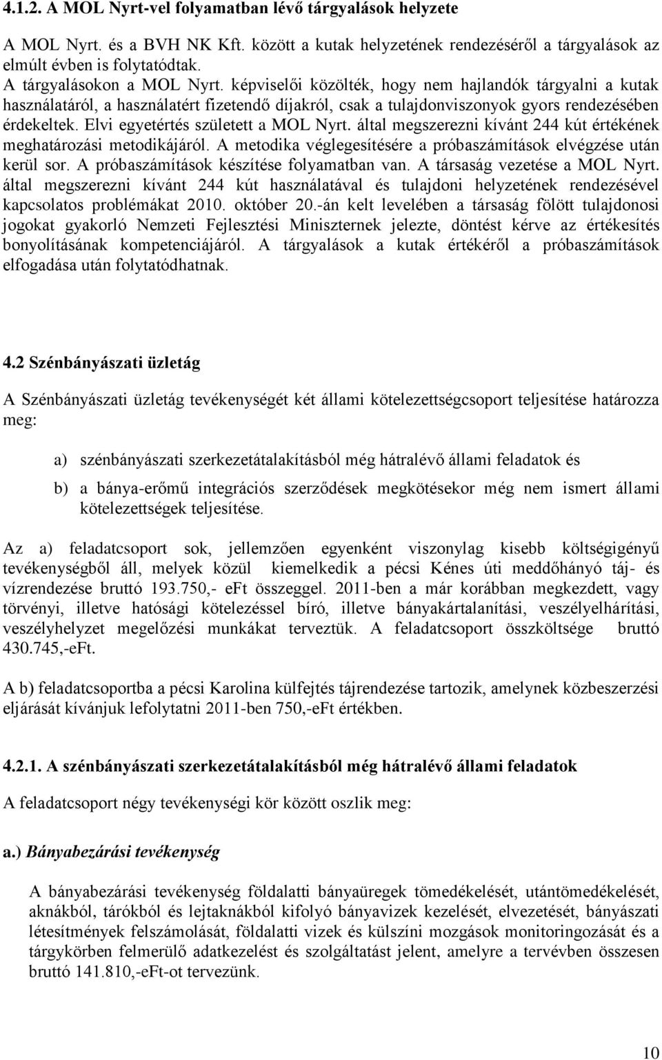 Elvi egyetértés született a MOL Nyrt. által megszerezni kívánt 244 kút értékének meghatározási metodikájáról. A metodika véglegesítésére a próbaszámítások elvégzése után kerül sor.