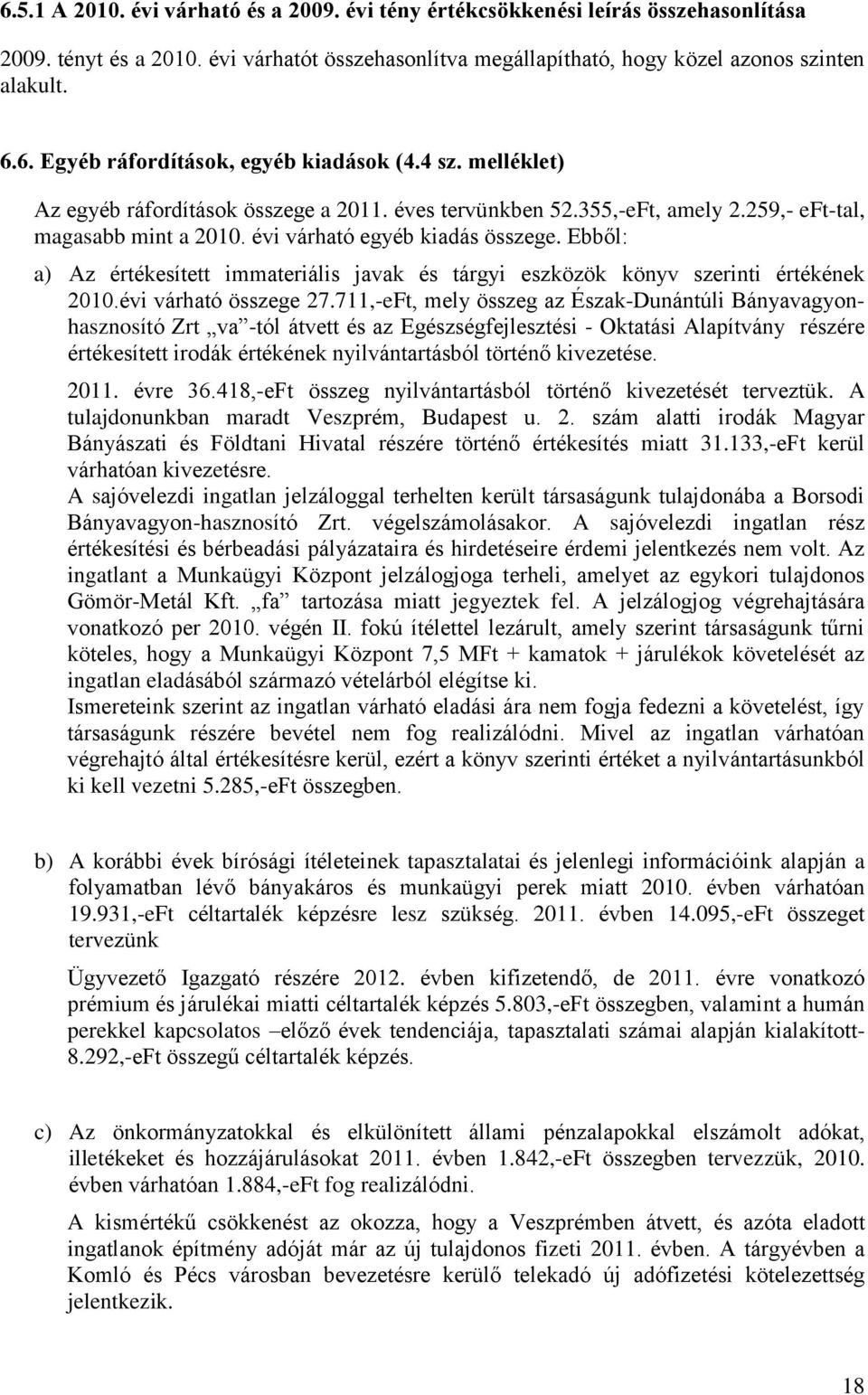 Ebből: a) Az értékesített immateriális javak és tárgyi eszközök könyv szerinti értékének 2010.évi várható összege 27.