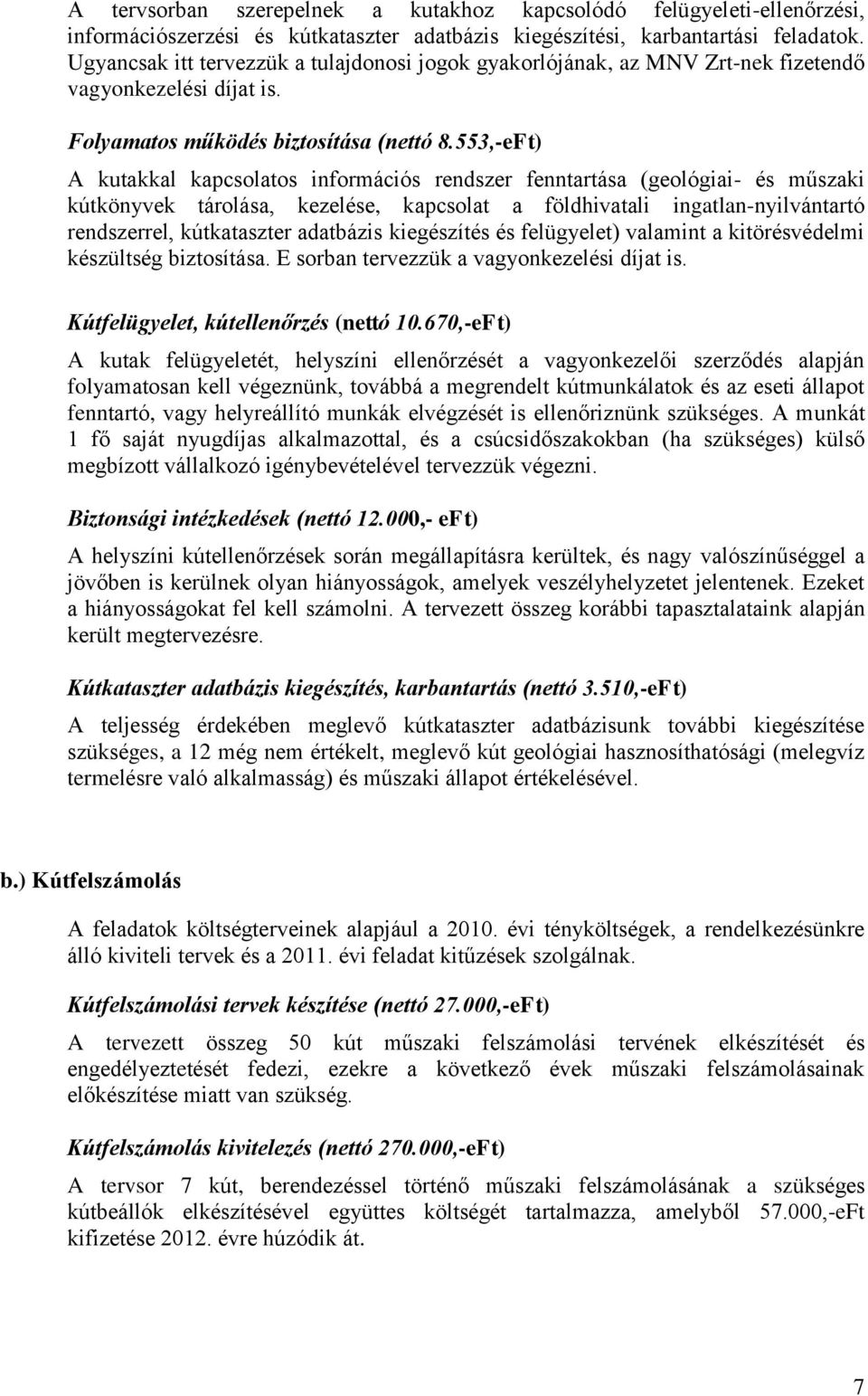 553,-eFt) A kutakkal kapcsolatos információs rendszer fenntartása (geológiai- és műszaki kútkönyvek tárolása, kezelése, kapcsolat a földhivatali ingatlan-nyilvántartó rendszerrel, kútkataszter