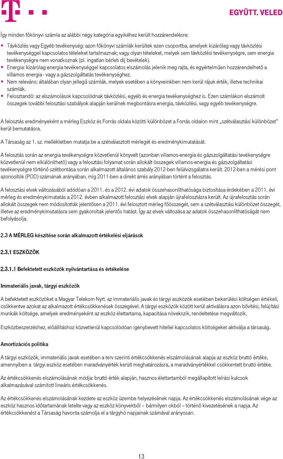 Energia: kizárólag energia tevékenységgel kapcsolatos elszámolás jelenik meg rajta, és egyértelműen hozzárendelhető a villamos energia - vagy a gázszolgáltatás tevékenységhez.