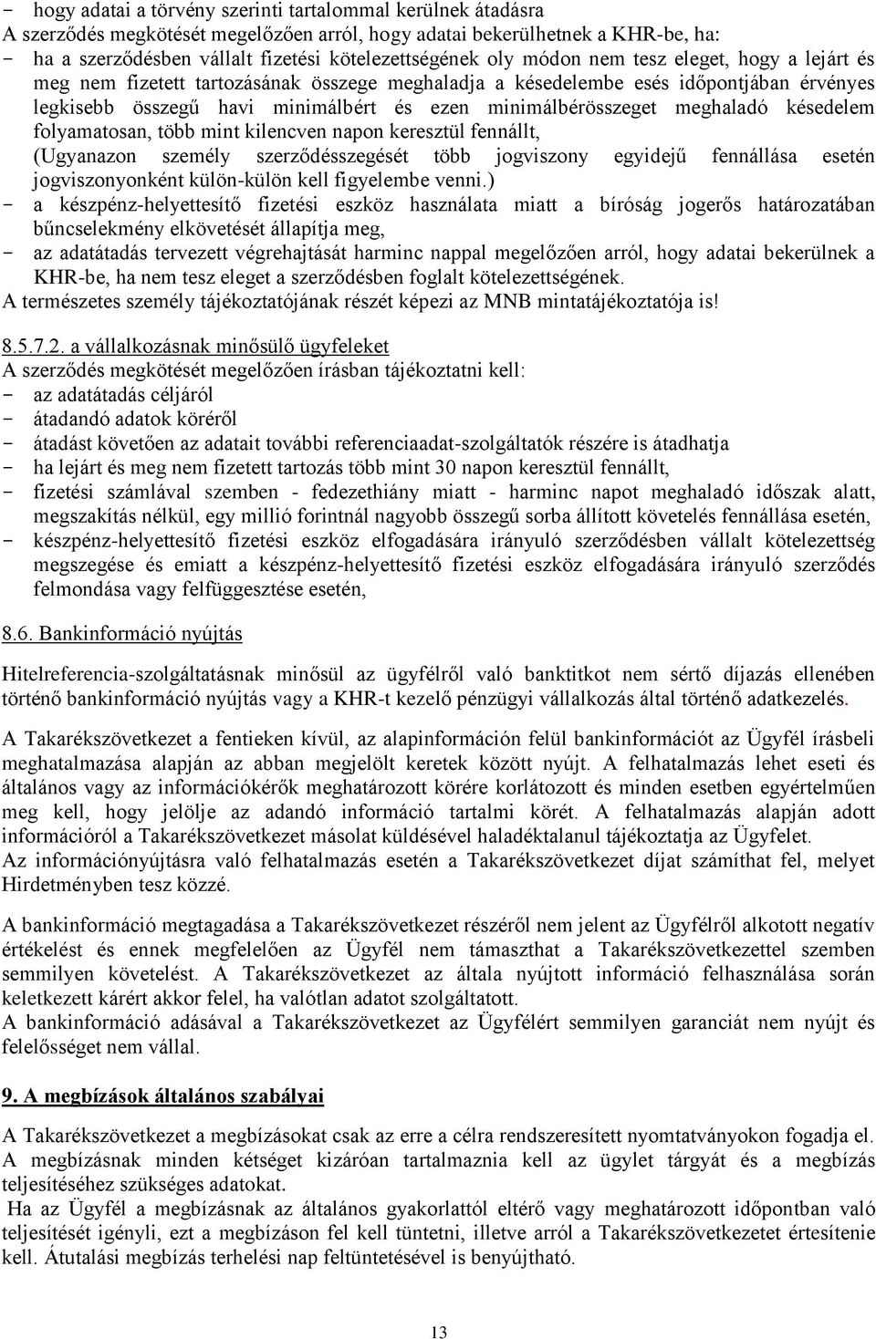 meghaladó késedelem folyamatosan, több mint kilencven napon keresztül fennállt, (Ugyanazon személy szerződésszegését több jogviszony egyidejű fennállása esetén jogviszonyonként külön-külön kell