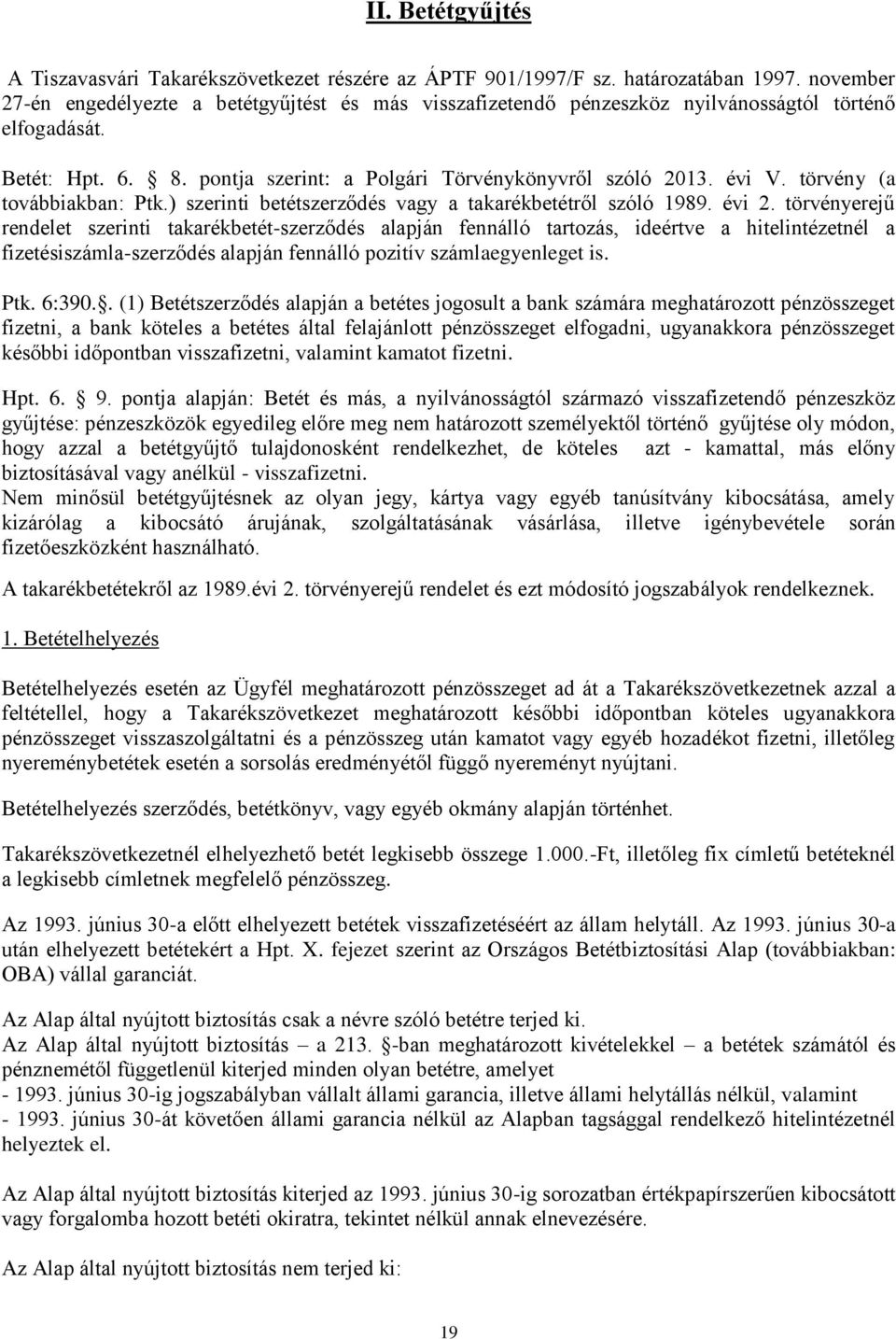 törvény (a továbbiakban: Ptk.) szerinti betétszerződés vagy a takarékbetétről szóló 1989. évi 2.
