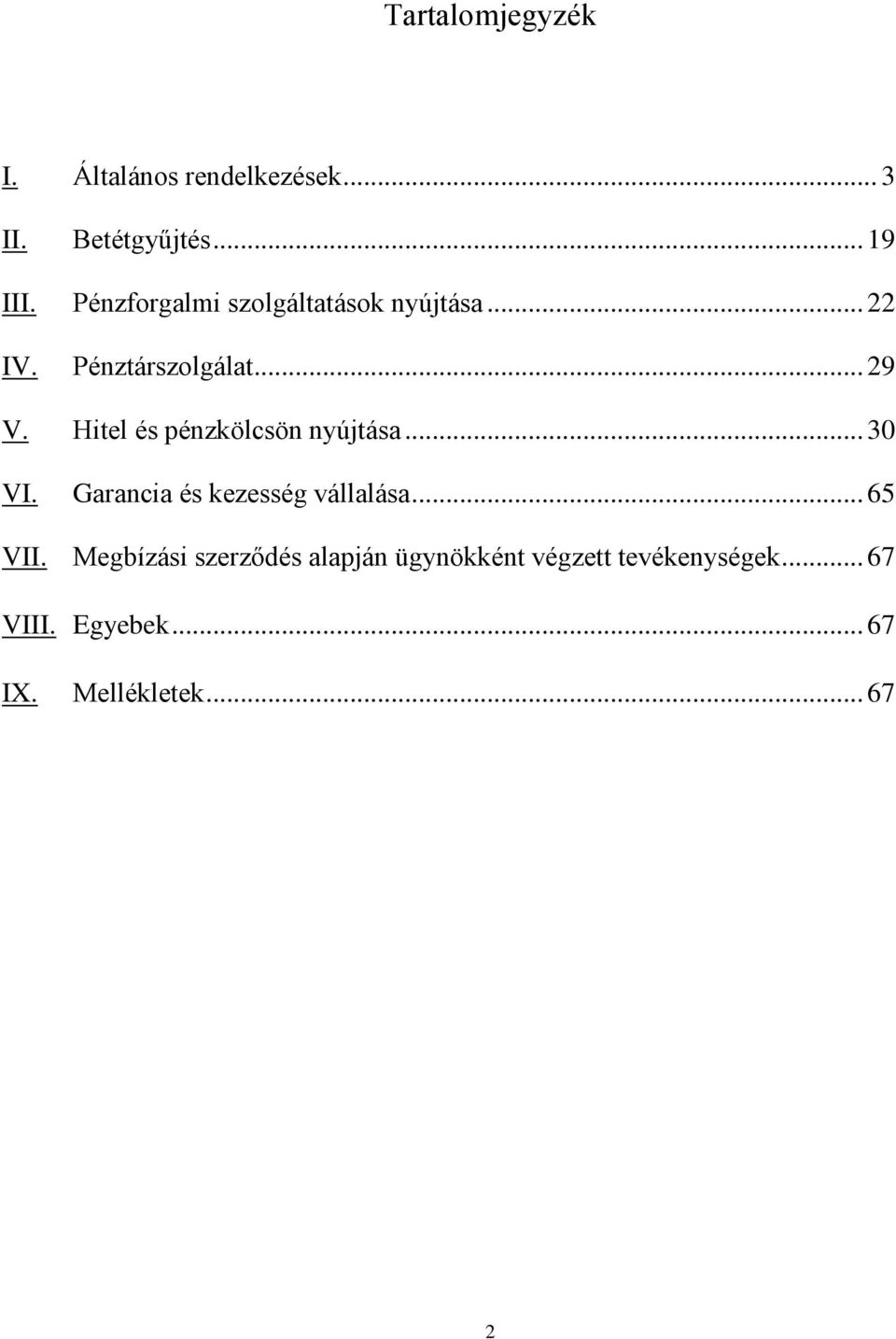 Hitel és pénzkölcsön nyújtása... 30 VI. Garancia és kezesség vállalása... 65 VII.