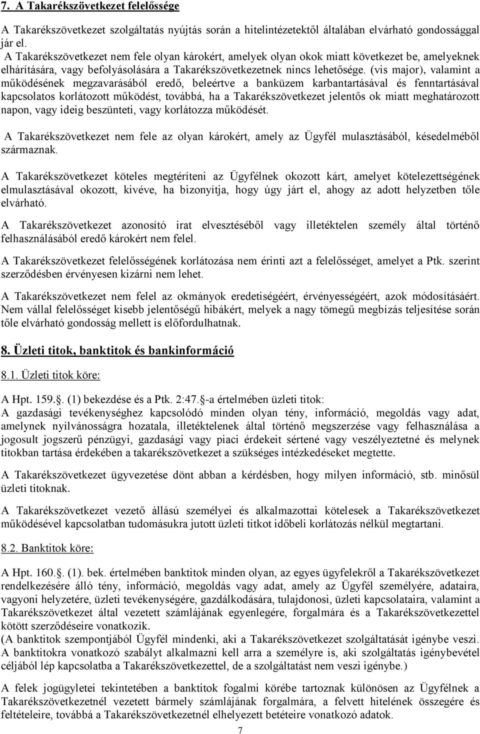 (vis major), valamint a működésének megzavarásából eredő, beleértve a banküzem karbantartásával és fenntartásával kapcsolatos korlátozott működést, továbbá, ha a Takarékszövetkezet jelentős ok miatt