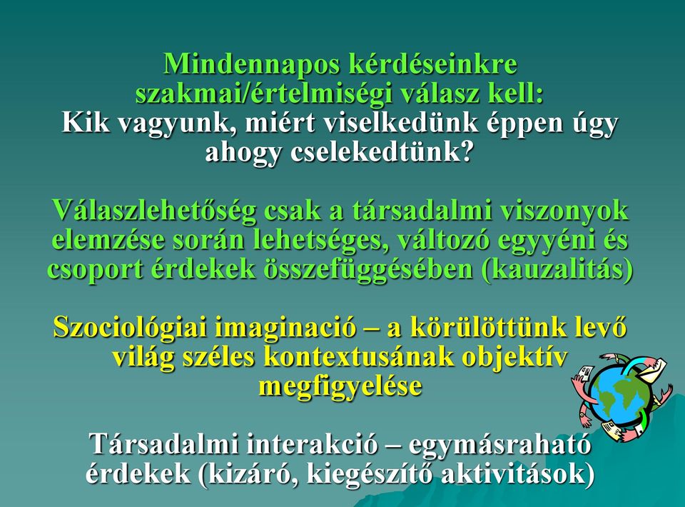 Válaszlehetőség csak a társadalmi viszonyok elemzése során lehetséges, változó egyyéni és csoport érdekek