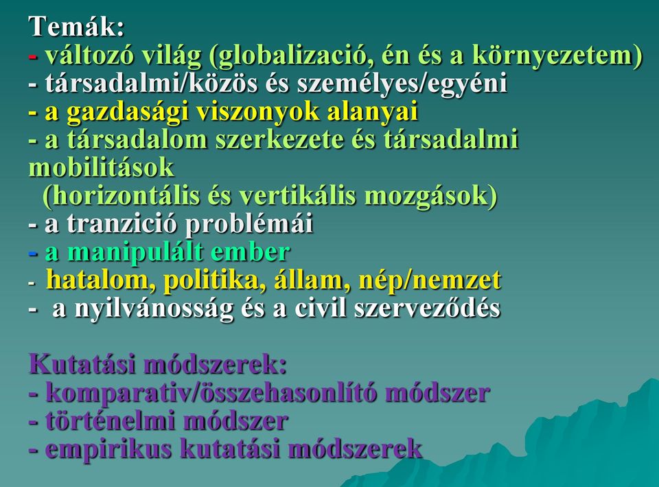 tranzició problémái - a manipulált ember - hatalom, politika, állam, nép/nemzet - a nyilvánosság és a civil