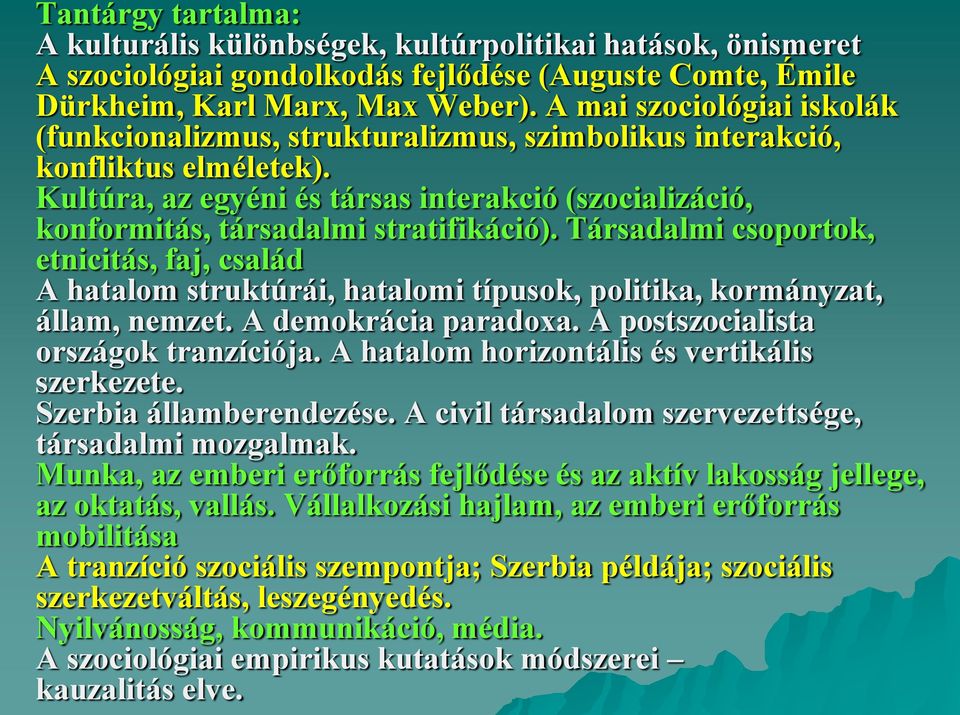 Kultúra, az egyéni és társas interakció (szocializáció, konformitás, társadalmi stratifikáció).