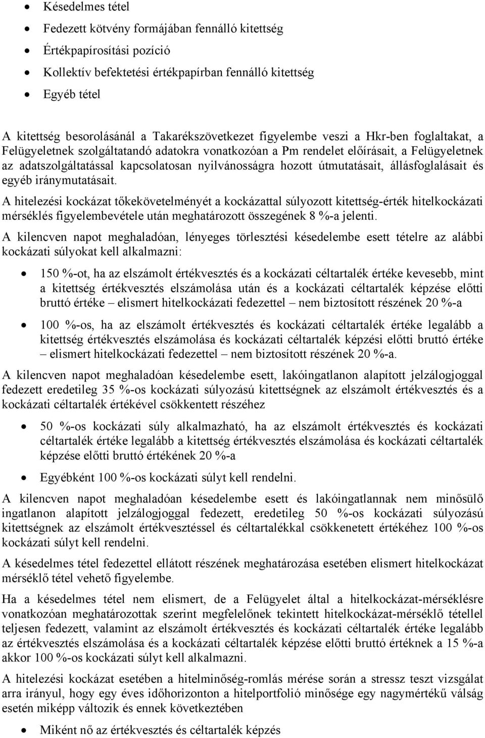 nyilvánosságra hozott útmutatásait, állásfoglalásait és egyéb iránymutatásait.