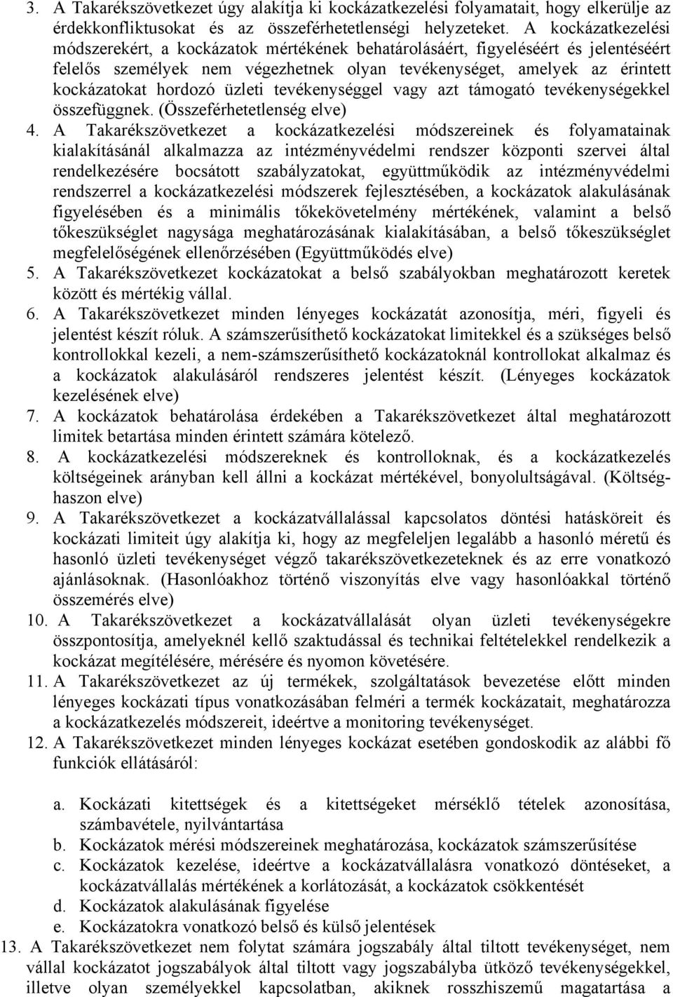 üzleti tevékenységgel vagy azt támogató tevékenységekkel összefüggnek. (Összeférhetetlenség elve) 4.