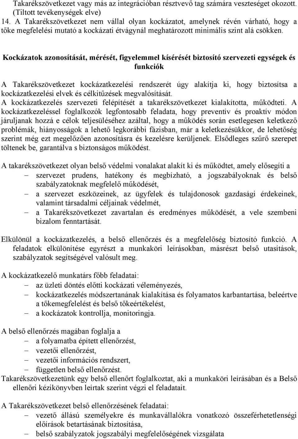 Kockázatok azonosítását, mérését, figyelemmel kísérését biztosító szervezeti egységek és funkciók A Takarékszövetkezet kockázatkezelési rendszerét úgy alakítja ki, hogy biztosítsa a kockázatkezelési