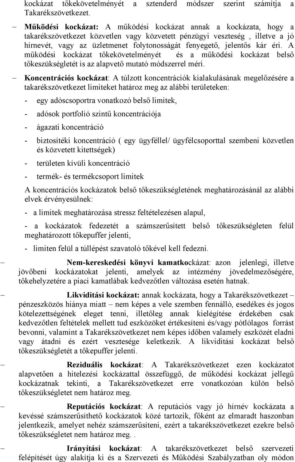 jelentős kár éri. A működési kockázat tőkekövetelményét és a működési kockázat belső tőkeszükségletét is az alapvető mutató módszerrel méri.