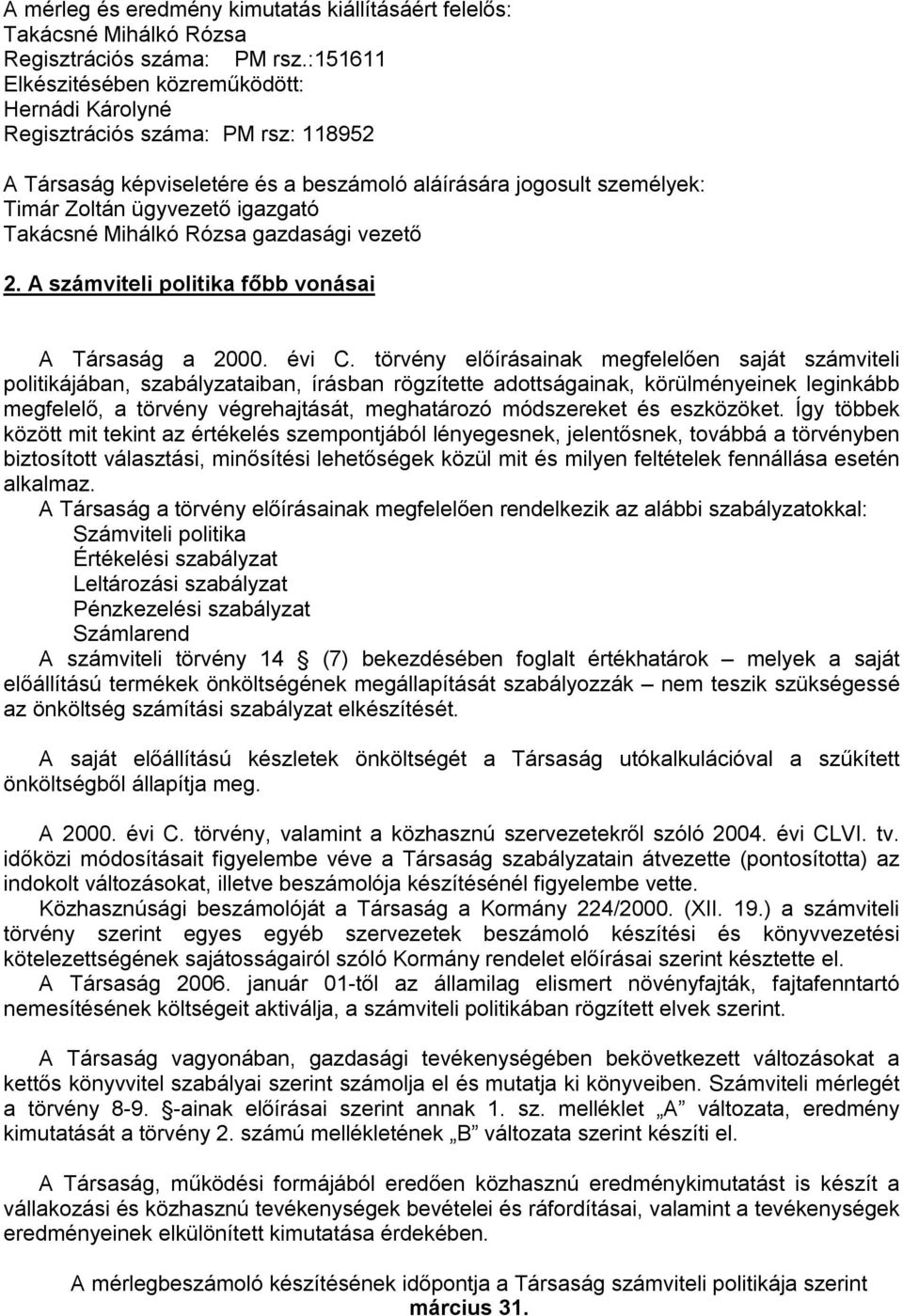 Takácsné Mihálkó Rózsa gazdasági vezető 2. A számviteli politika főbb vonásai A Társaság a 2000. évi C.