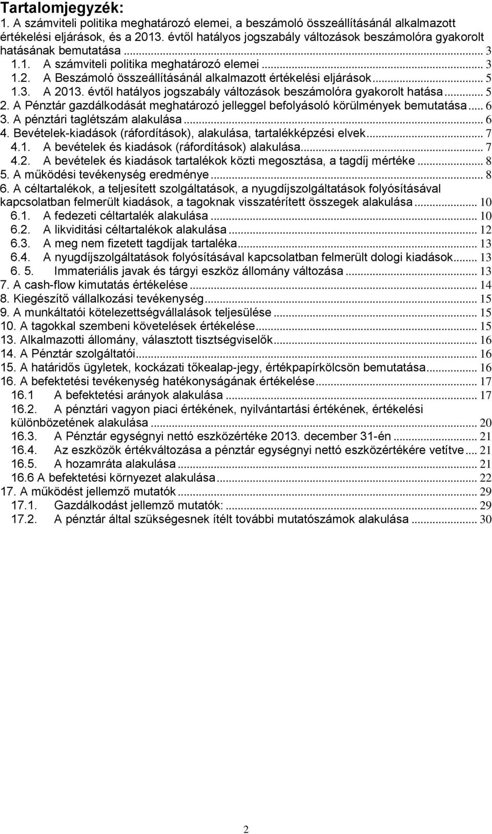 A Beszámoló összeállításánál alkalmazott értékelési eljárások... 5 1.3. A 2013. évtől hatályos jogszabály változások beszámolóra gyakorolt hatása... 5 2.