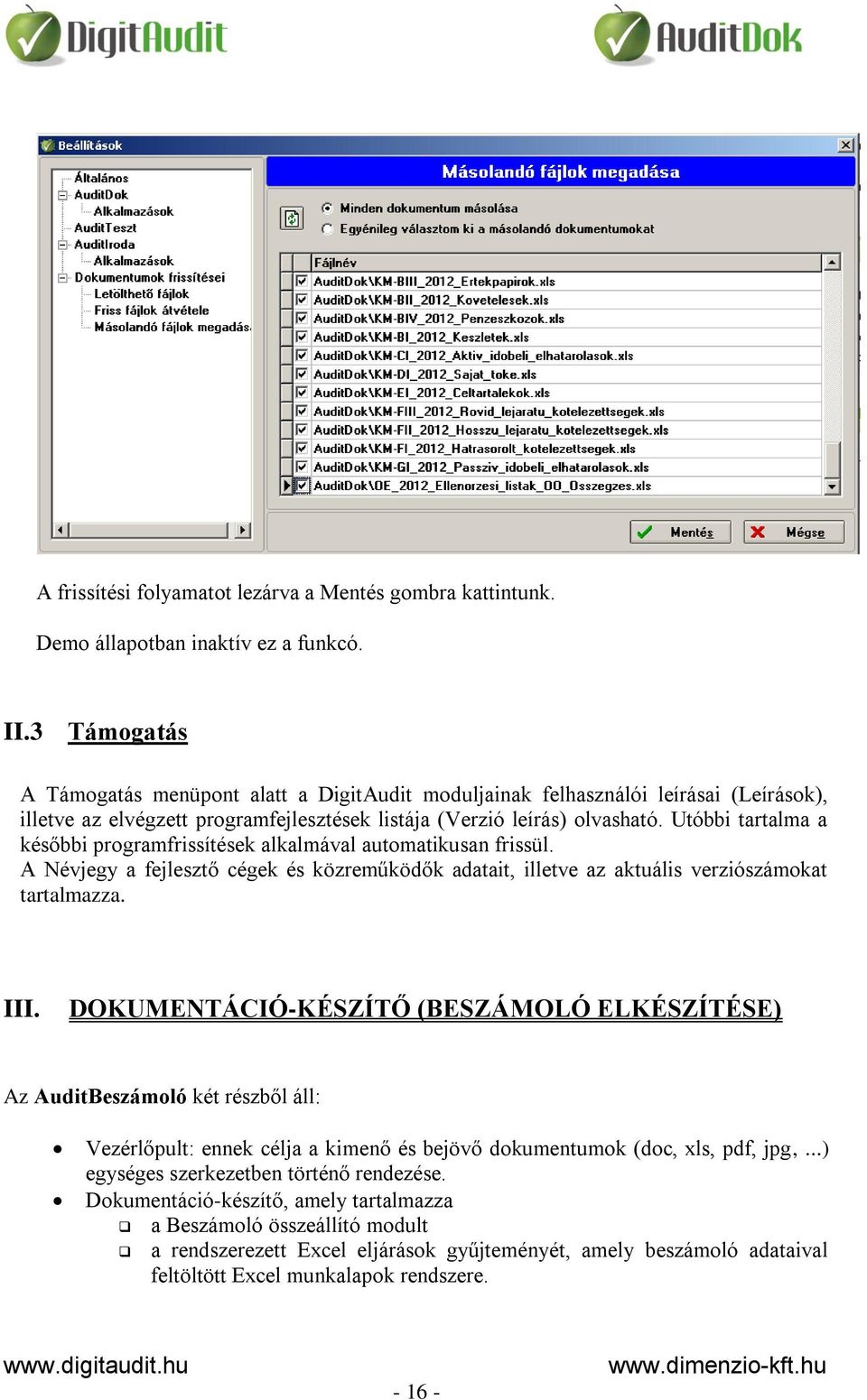 Utóbbi tartalma a későbbi programfrissítések alkalmával automatikusan frissül. A Névjegy a fejlesztő cégek és közreműködők adatait, illetve az aktuális verziószámokat tartalmazza. III.