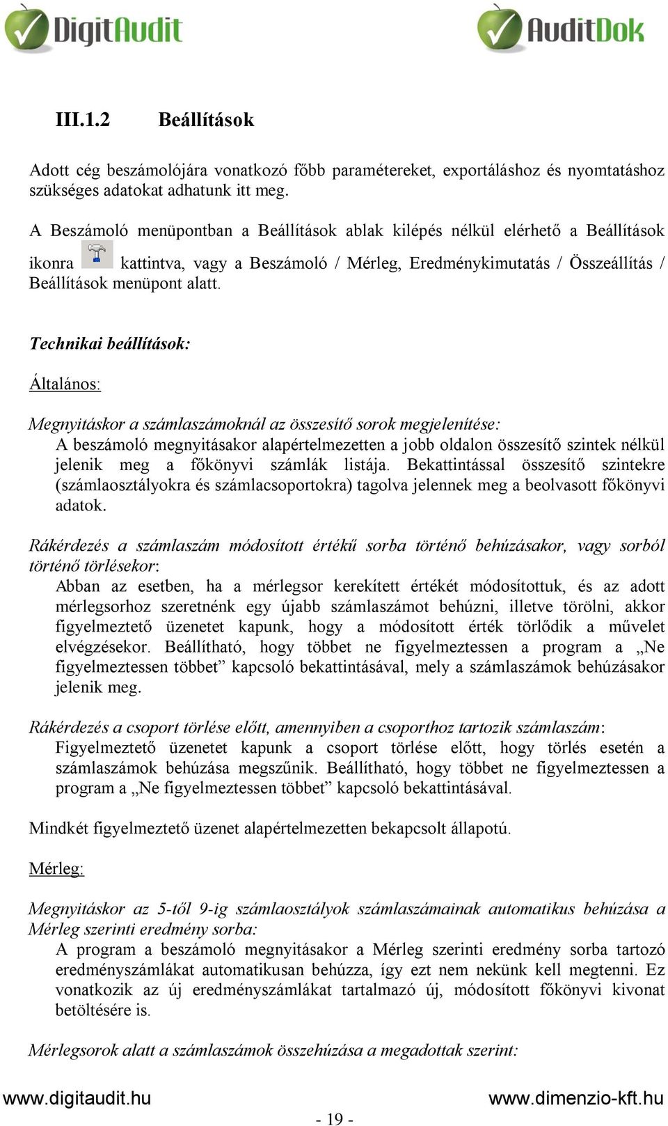 Technikai beállítások: Általános: Megnyitáskor a számlaszámoknál az összesítő sorok megjelenítése: A beszámoló megnyitásakor alapértelmezetten a jobb oldalon összesítő szintek nélkül jelenik meg a