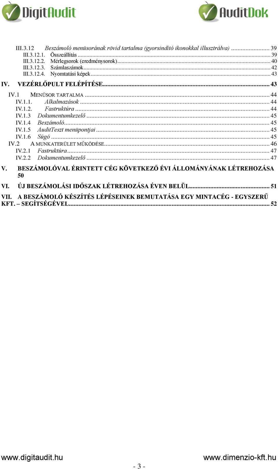 .. 45 IV.1.5 AuditTeszt menüpontjai... 45 IV.1.6 Súgó... 45 IV.2 A MUNKATERÜLET MŰKÖDÉSE... 46 IV.2.1 Fastruktúra... 47 IV.2.2 Dokumentumkezelő... 47 V.