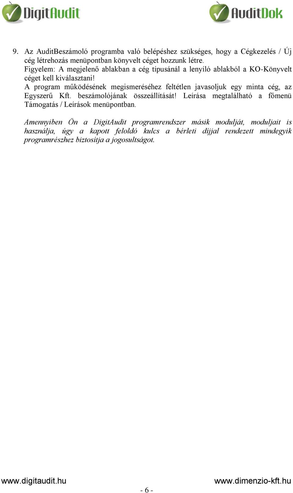 A program működésének megismeréséhez feltétlen javasoljuk egy minta cég, az Egyszerű Kft. beszámolójának összeállítását!